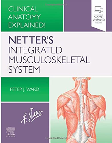 Netter's Integrated Musculoskeletal System: Clinical Anatomy Explained! 1ed