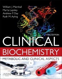 Clinical Biochemistry:Metabolic And Clinical Aspects, 3Rd Edition