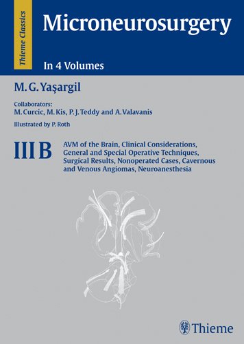 Microneurosurgery, Volume 3B : Avm Of The Brain, Clinical Considerations, General And Special Operative Techniques, Surgical Results, Nonoperated Cases, Cavernous And Venous Angiomas, Neuroanesthesia 1/E