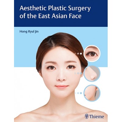 Aesthetic Plastic Surgery of the East Asian Face: 1/e