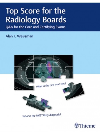 Top Score for the Radiology Boards: Q&A for the Core and Certifying Exams: 1/e