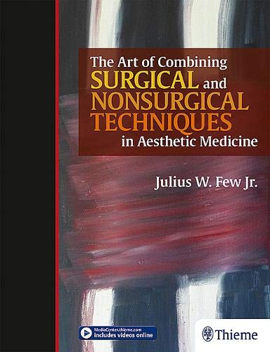 The Art of Combining Surgical and Nonsurgical Techniques in Aesthetic Medicine: 1/e