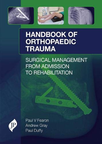 Handbook Of Orthopaedic Trauma Surgical Management From Admission To Rehabilitation