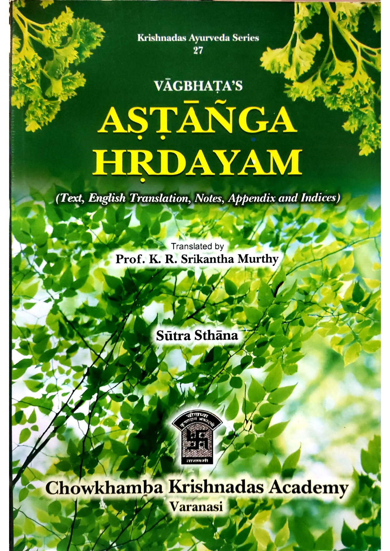 Vagbhata'S Astanga Hrdayam (Sutra Sthana) (Text, English Translation, Notes, Appendix And Indices)