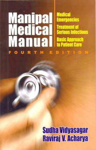 Manipal Medical Manual: Medical Emergencies, Treatment Of Serious Infections, Basic Approach To Patient Care, 4E (Old Edition)