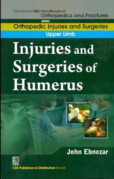 Injuries And Surgeries Of Humerus (Handbooks In Orthopedics And Fractures Series Vol 52 Orthopedic Injuries And Surgeries Upper Limb (2012)