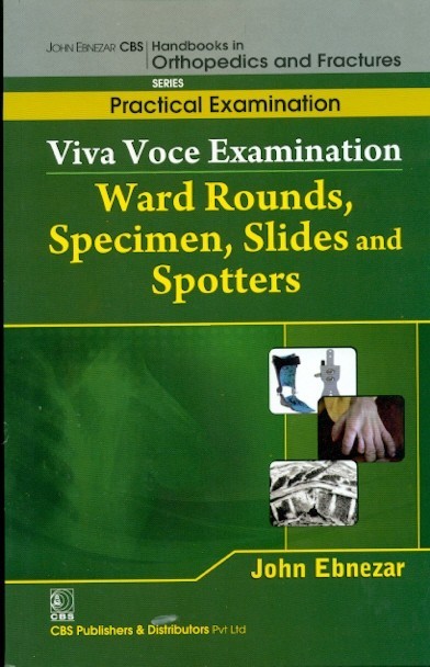 Viva Voce Examination Ward Rounds Specimen Slides And Spotters(Handbooks In Orthopedics And Fractures Series Vol 68 Practical Examination (2012)