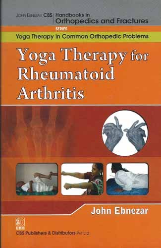 Yoga Therapy For Rheumatoid Arthritis (Handbooks In Orthopedics And Fractures Series Vol 102 Yoga Therapy In Common Orthopedic Problems (2012)
