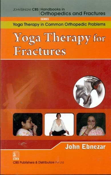 Yoga Therapy For Fractures (Handbooks In Orthopedics And Fractures Series Vol 103 Yoga Therapy In Common Orthopedic Problems) (Pb 2012)
