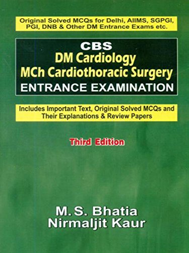 Cbs Dm Cardiology Mch Cardiothoracic Surgery Entrance Examination (Includes Important Text, Original Solved Mcq'S And Their Explanations & Review Papers), 3E