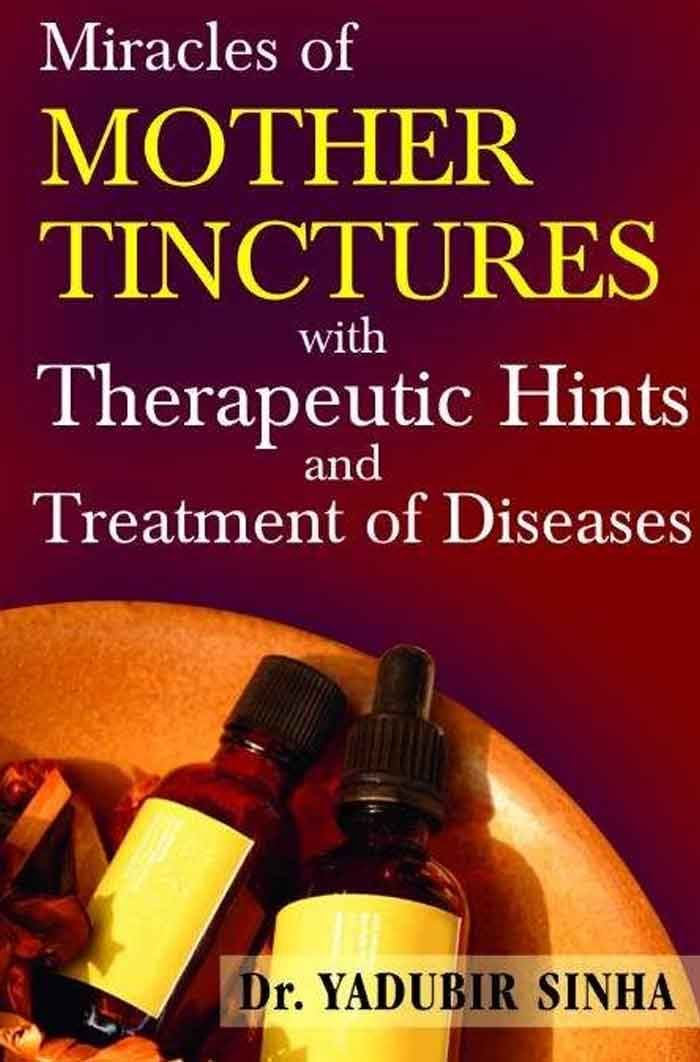 Miracles Of Mother Tinctures With Therapeutic Hints And Treatment Of Diseases