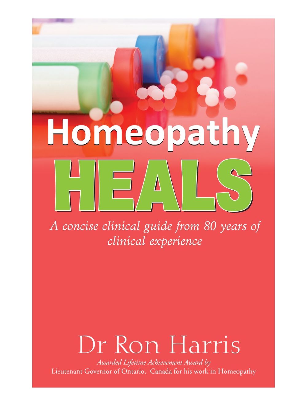 Homeopathy Heals- A Concise Clinical Guide From 80 Years Of Clinical Experience