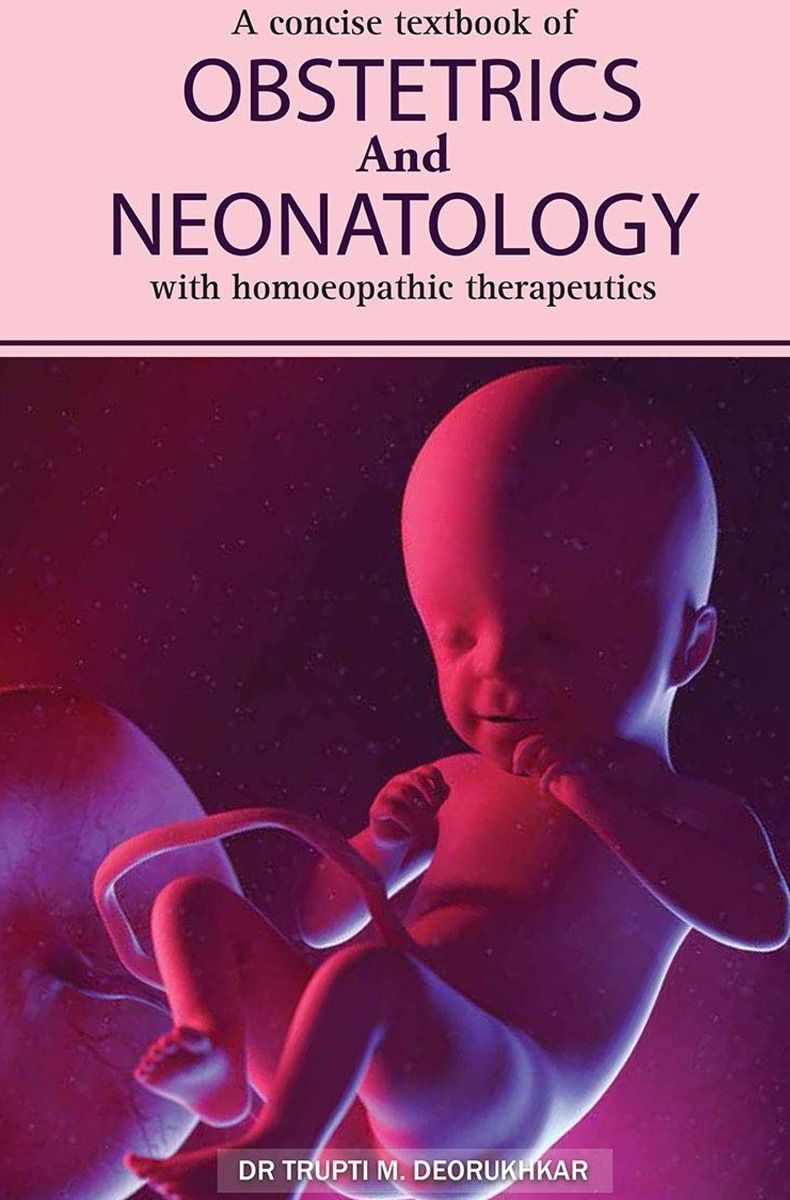 A Concise Textbook Of Obstetrics And Neonatology With Homoeopathic Therapeutics