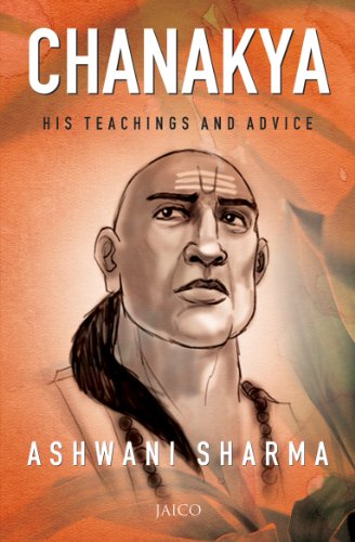 Chanakya: His Teachings And Advice