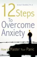 12 Steps To Overcome Anxiety: How To Master Your Panic