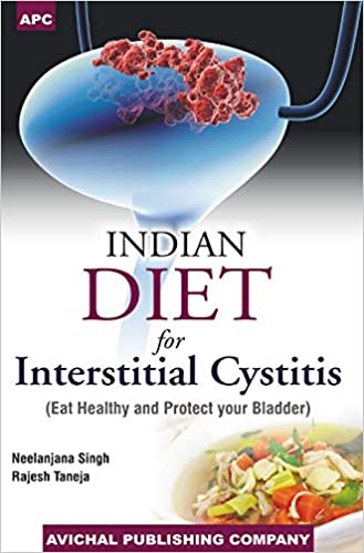 Indian Diet for Interstitial Cystitis (Eat Healthy and Protect Your Bladder) Paperback – 1 January 2020