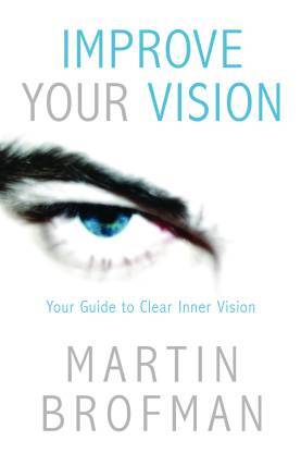 Improve Your Vision: Your Guide To Clearer Inner Vision