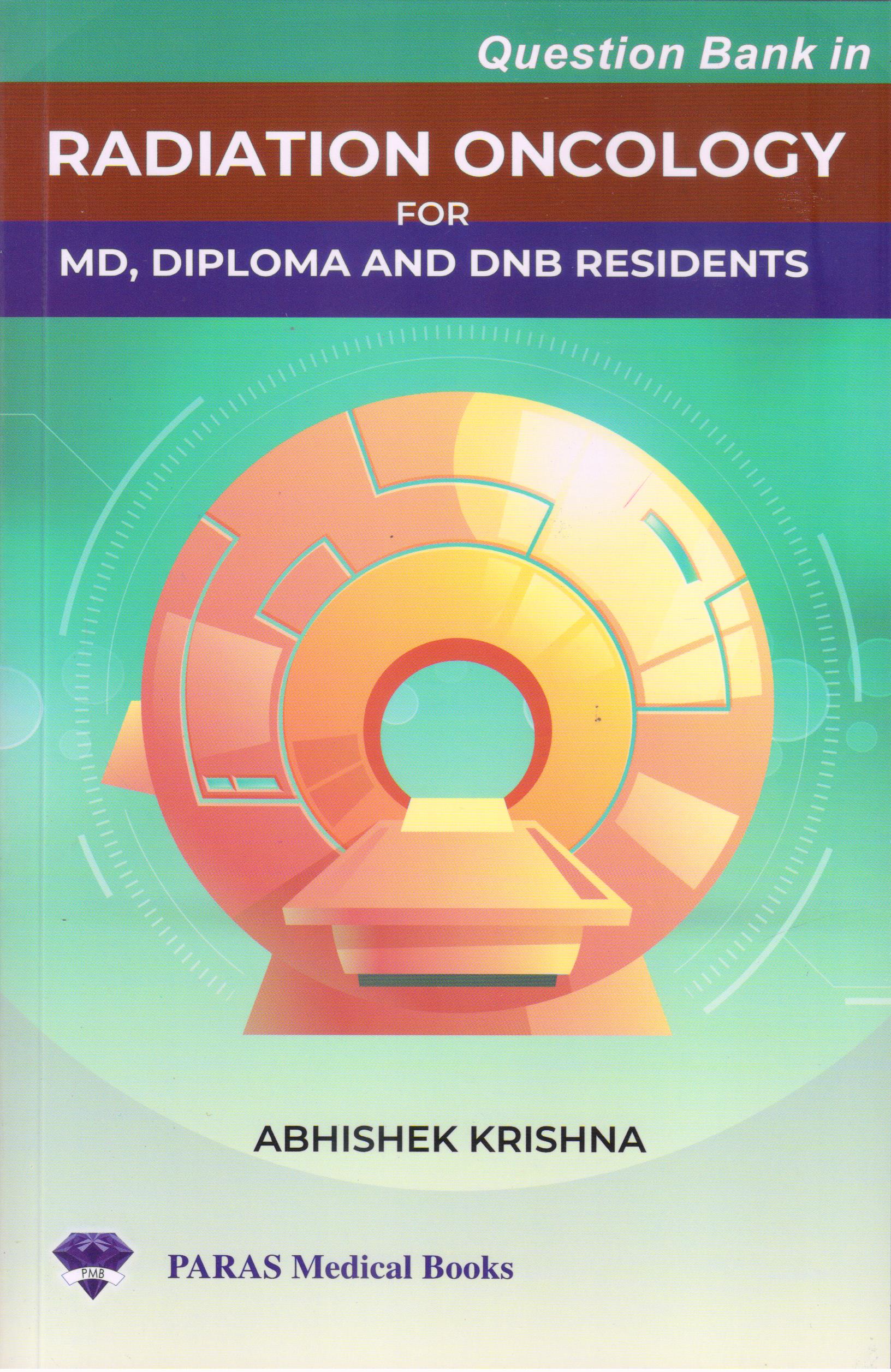Question Bank In Radiation Oncology 1St Edition For Md, Diploma And Dnb Residents