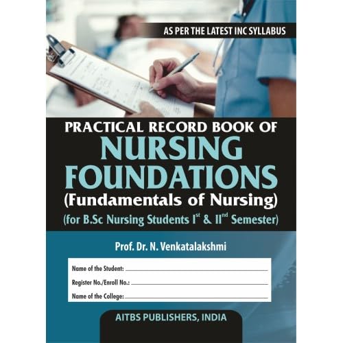 Practical Record Book Of Nursing Foundation (Fundamentals Of Nursing)(For B.Sc Nursing Students 1St & 2Nd Semester)