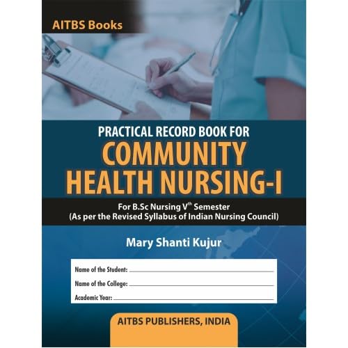 Practical Record Book For Community Health Nursing-1 For B.Sc Nursing Vth Semester (As Per The Revised Syllabus Of Indian Nursing Council)