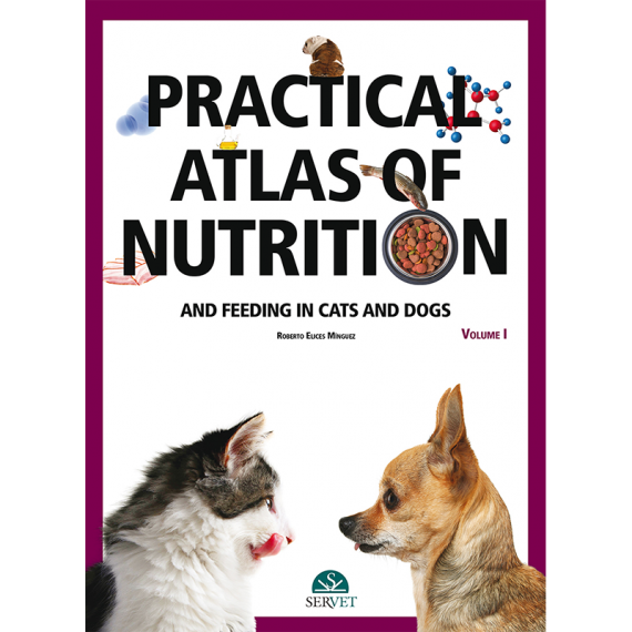 Practical atlas of nutrition and feeding in cats and dogs. Volume I