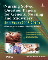 Nursing Solved Question Papers For General Nursing & Midwifery 2Nd Year(2005-2010)Babafaridkot Uni Pnb