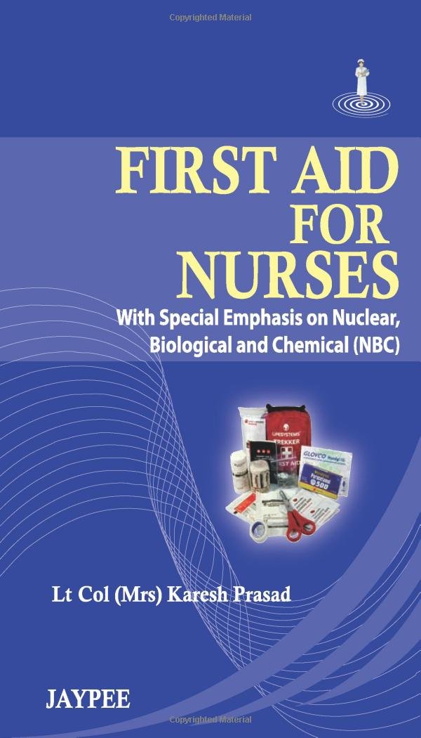 First Aid For Nurses (With Special Emphasis On Nuclear,Biological And Chemical (Nbc)