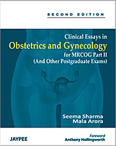 Clinical Essays In Obstetrics And Gynecology For Mrcog Part Ii (And Other Postgraduate Exams)