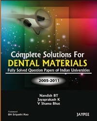 Complete Solutions For Dental Materials:Fully Solved Quest. Papers Of Indian Univer.2005-2011