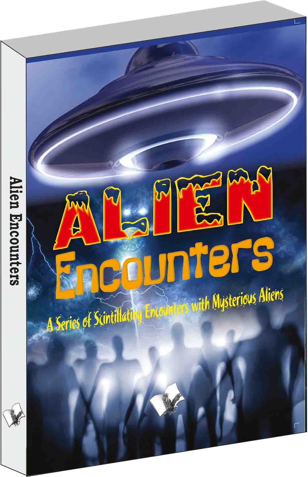 Alien Encounters-A Series of Scintillating Encounters with Mysterious Aliens