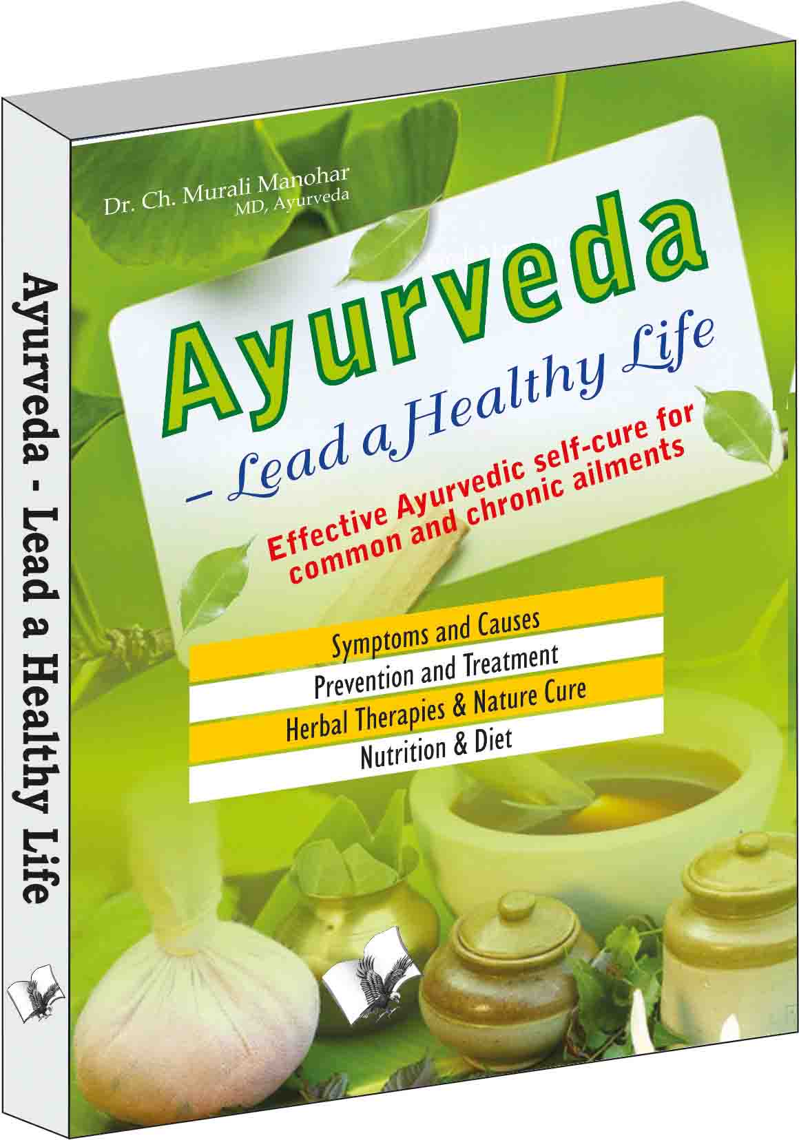 Ayurveda - Lead a Healthy Life-Effective Ayurvedic self-cure for
common and chronic ailments