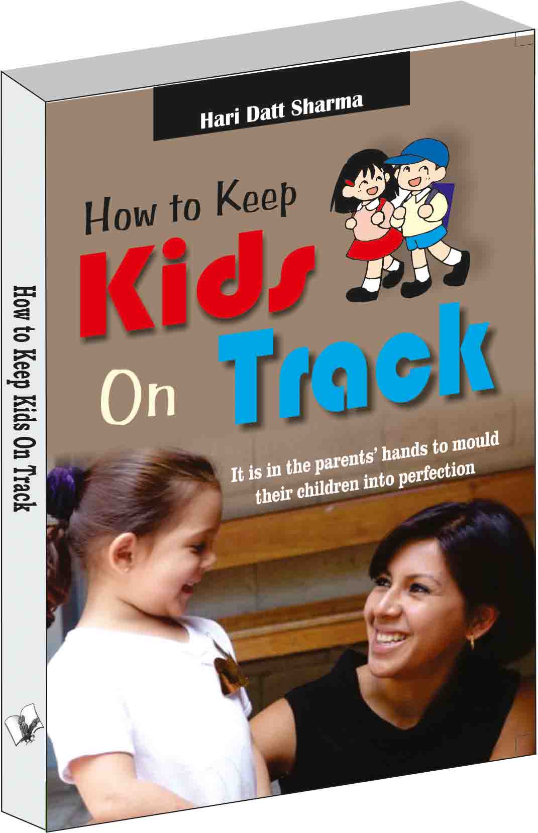 How to Keep Kids on Track-It is in the parents’ hands to mould 
their children into perfection 
