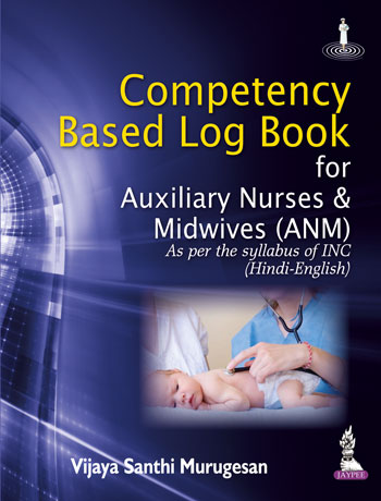 Competency Based Log Book For Auxiliary Nurses & Midwives (Anm) As Per The Syllabus Of Inc(Hin-Eng)