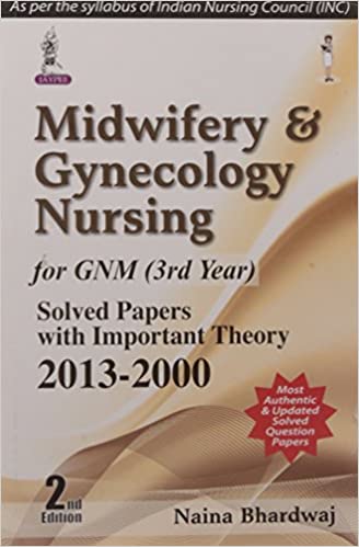 Midwifery & Gynecology Nursing For Gnm (3Rd Year) Solved Papers With Important Theory 2013-200