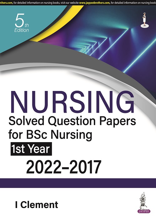 Nursing Solved Question Papers for BSc Nursing 1st Year (2022-2017)