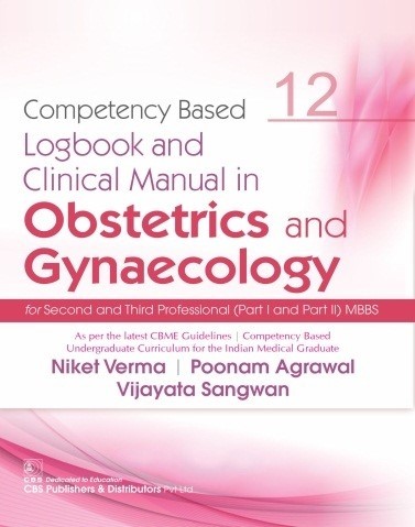 Competency Based Logbook And Clinical Manual In Obstetrics And Gynaecology For Second And Third Professional Mbbs 12 (Pb 2025)