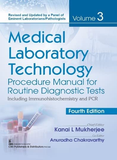 Medical Laboratory Technology, 4/e, Volume 3 Procedure Manual for Routine Diagnostic Tests Including Immunohisto chemistry and PCR
