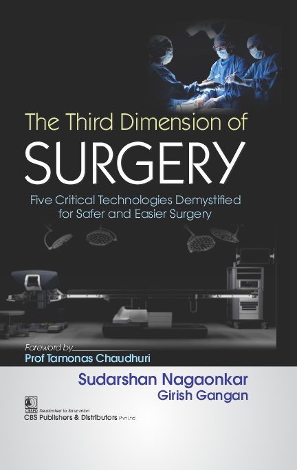 The Third Dimension Of Surgery Five Critical Technologies Demystified For Safer And Easier Surgery (Hb 2024)