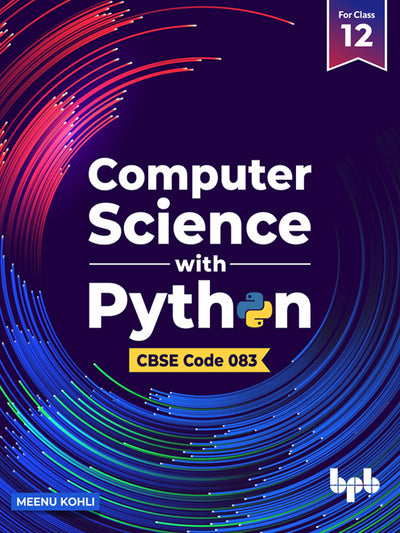 Computer Science with Python – Textbook for Class 12 (As per CBSE Syllabus Code 083)