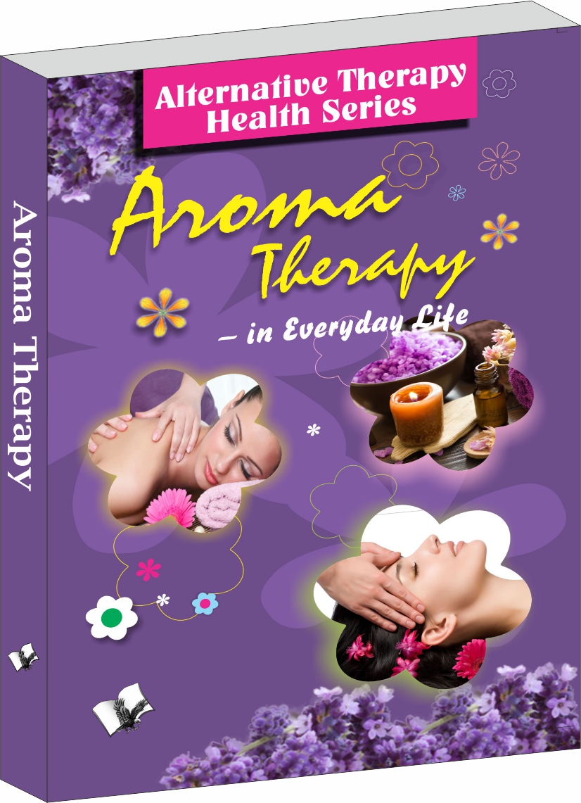 Aroma Therapy-Treatment Using Essential Oils for Physical & Mental Well-Being