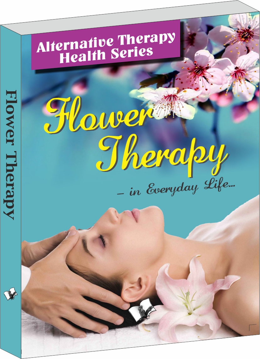 Flower Therapy-Flower Extracts & Their Healing Properties for Health Benefits