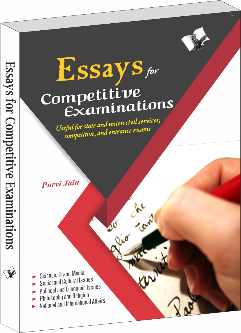 Essays For Competitive Exams-With Detailed Knowledge on Different Topics for Civil Services Exams & Others