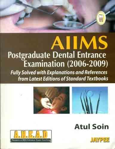 Aiims Pg Dental Entrance Exam.(2006-2009) Fully Solv.With Expl.& Ref.From Latest Edn.Of Standard Tb