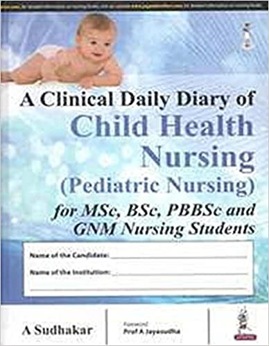 A Clinical Daily Diary Of Child Health Nursing (Pediatric Nursing)For Msc,Bsc,Pb Bsc & Gnm Nursing S