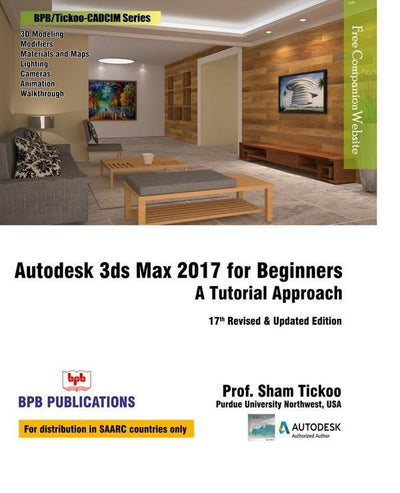 Autodesk 3Ds Max 2017 for Beginners: A Tutorial Approach