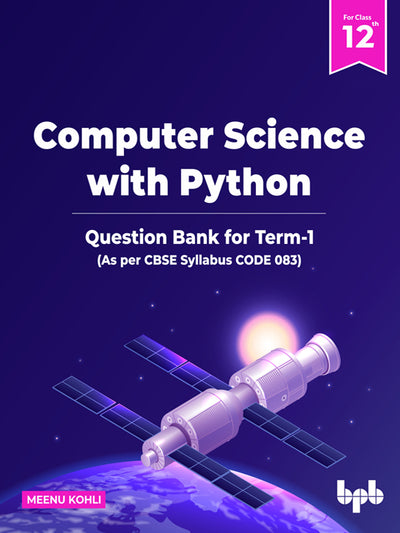 Computer Science with Python – Question Bank for Class 12 (Term-I) (As per CBSE Syllabus Code 083)