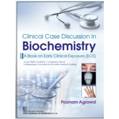 Clinical Case Discussion In Biochemistry A Book On Early Clinical Exposure (Ece)