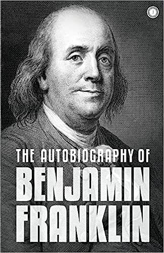 The Autobiography of Benjamin Franklin: The Autobiography