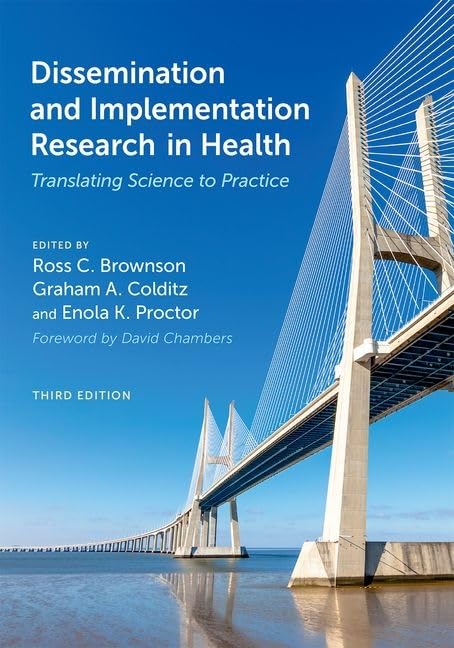 Dissemination and Implementation Research in Health: Translating Science to Practice (3rd Edition)