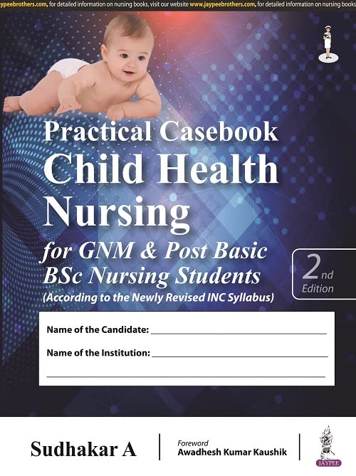 PRACTICAL CASE BOOK CHILD HEALTH NURSING FOR GNM & POST BASIC BSC NURSING